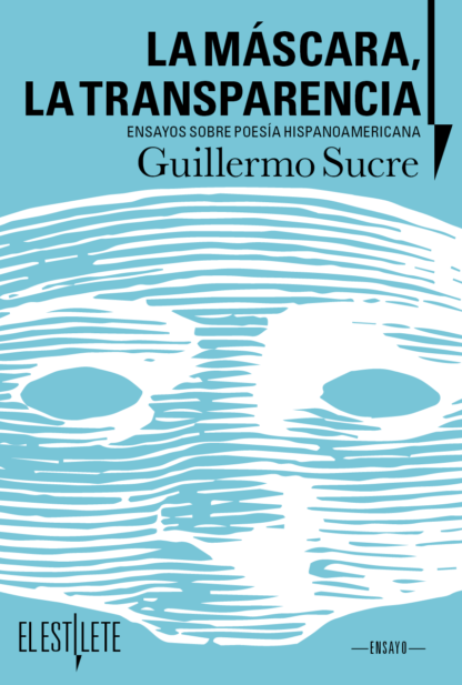 LA MÁSCARA, LA TRANSPARENCIA. ENSAYOS SOBRE POESÍA HISPANOAMERICANA