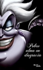 VILLANOS. POBRE ALMA EN DESGRACIA (DISNEY)