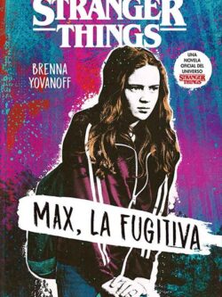 STRANGER THINGS: MAX, LA FUGITIVA