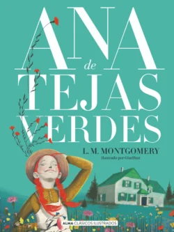 ANA DE TEJAS VERDES (ALMA CLÁSICOS ILUSTRADOS)