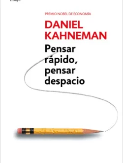 PENSAR RÁPIDO, PENSAR DESPACIO