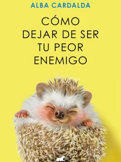 CÓMO DEJAR DE SER TU PEOR ENEMIGO