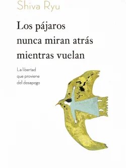 LOS PÁJAROS NUNCA MIRAN ATRÁS MIENTRAS VUELAN