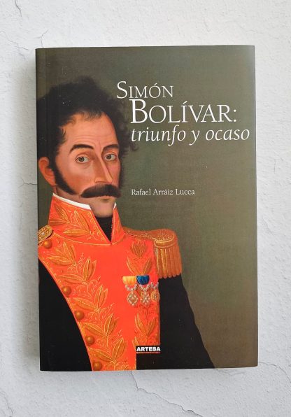 SIMÓN BOLÍVAR: TRIUNFO Y OCASO