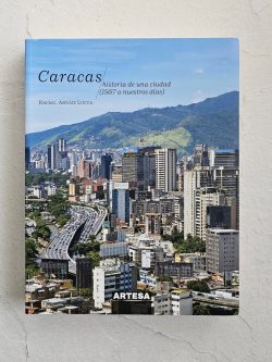 CARACAS. HISTORIA DE UNA CIUDAD (1567 A NUESTROS DÍAS)