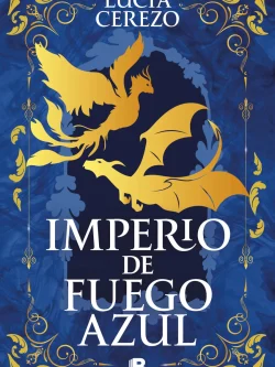 SAGA FÉNIX Y DRAGÓN I: IMPERIO DE FUEGO AZUL