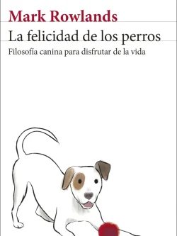LA FELICIDAD DE LOS PERROS