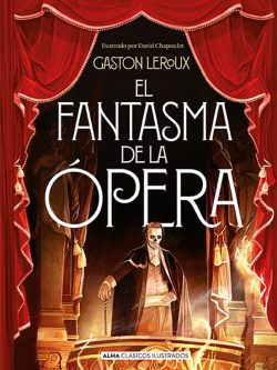 EL FANTASMA DE LA ÓPERA (ALMA CLÁSICOS ILUSTRADOS)