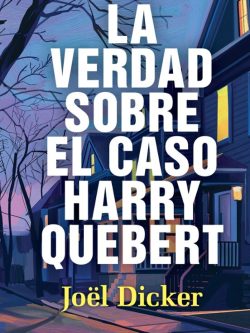 LA VERDAD SOBRE EL CASO HARRY QUEBERT (TAPA DURA)
