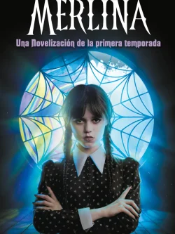 MERLINA. NOVELIZACIÓN DE LA PRIMERA TEMPORADA (PREVENTA)