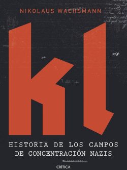 KL: HISTORIA DE LOS CAMPOS DE CONCENTRACIÓN NAZIS