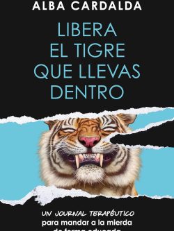 LIBERA EL TIGRE QUE LLEVAS DENTRO. UN JOURNAL TERAPÉUTICO