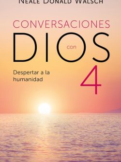 CONVERSACIONES CON DIOS 4: DESPERTAR A LA HUMANIDAD