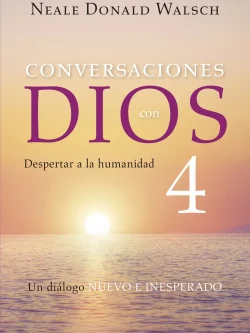 CONVERSACIONES CON DIOS 4: DESPERTAR A LA HUMANIDAD
