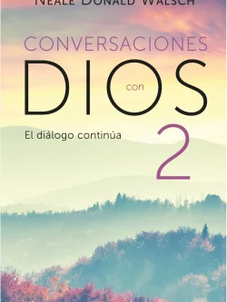 CONVERSACIONES CON DIOS 2: EL DIÁLOGO CONTINÚA