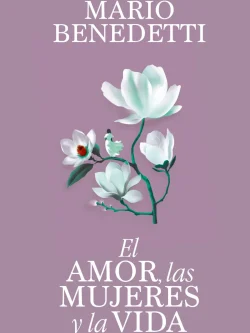 EL AMOR, LAS MUJERES Y LA VIDA (TAPA DURA)