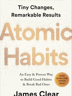 ATOMIC HABITS: AN EASY & PROVEN WAY TO BUILD GOOD HABITS & BREAK BAD ONES