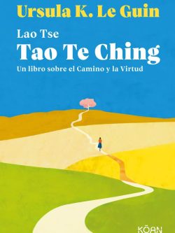 TAO TE CHING: UN LIBRO SOBRE EL CAMINO Y LA VIRTUD